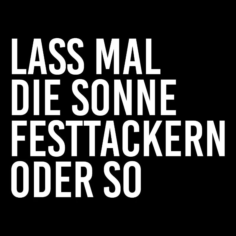 Lass mal die Sonne festtackern oder so...