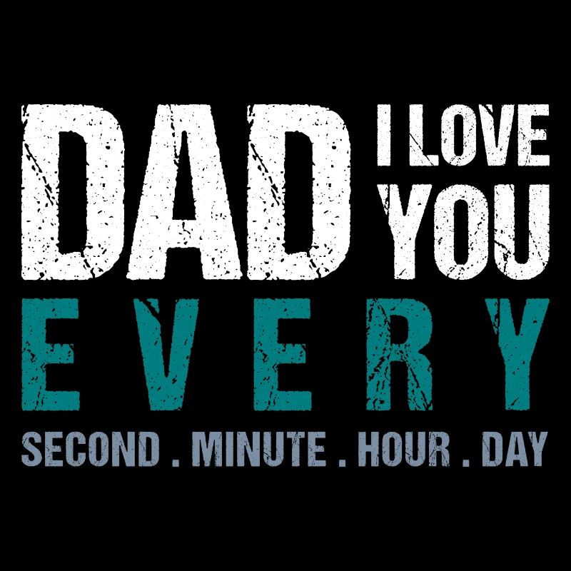 Papa, je t’aime à chaque seconde. Minute. Heure. Jour