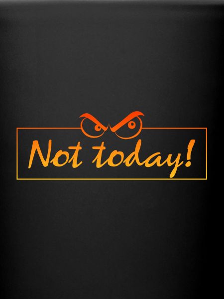 not today