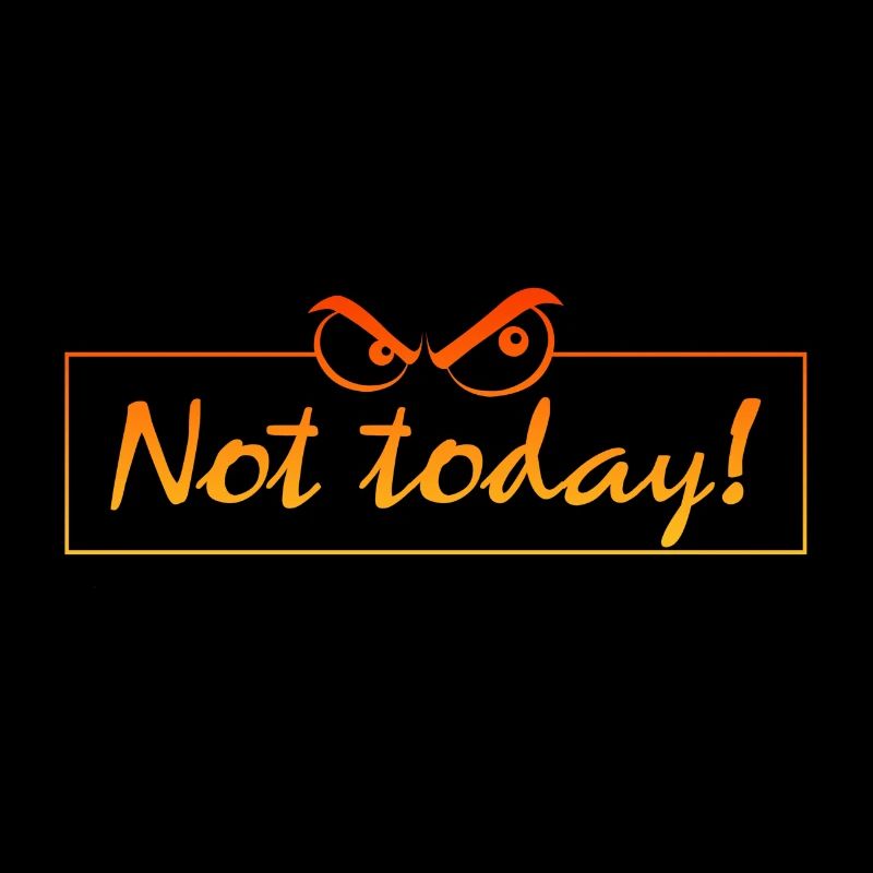 not today
