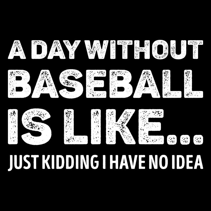 A Day Without Baseball Is Like Funny