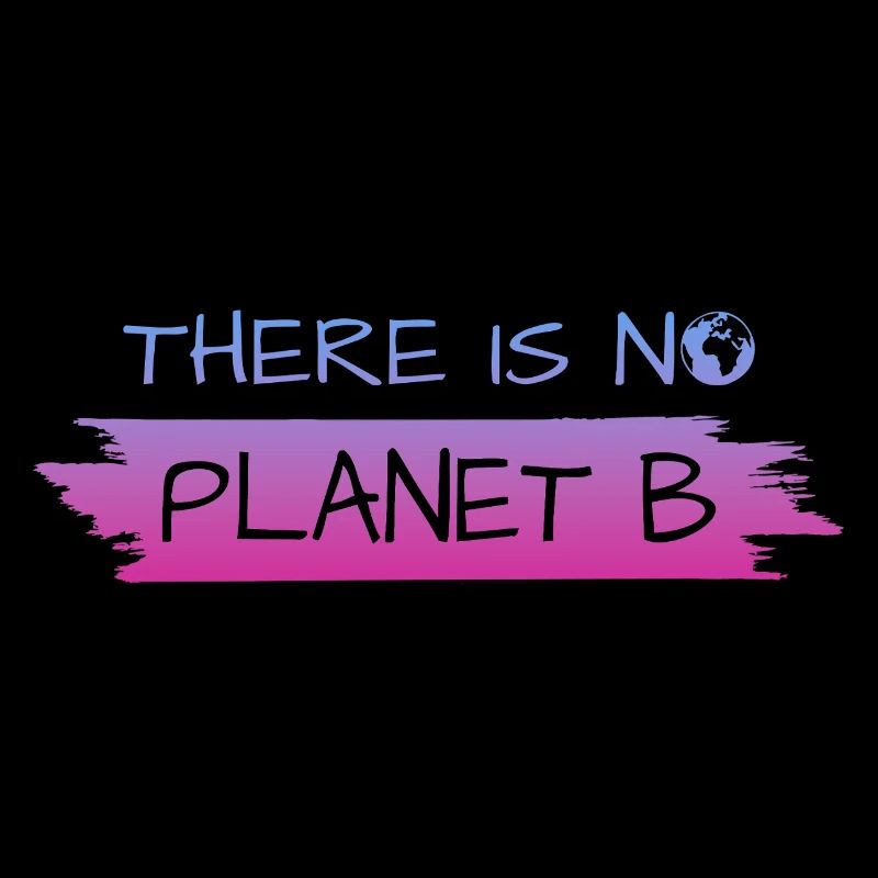 THERE IS NO PLANET B