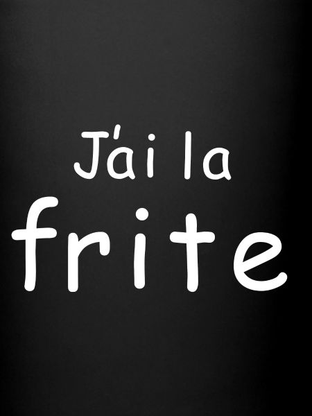 J ai la frite