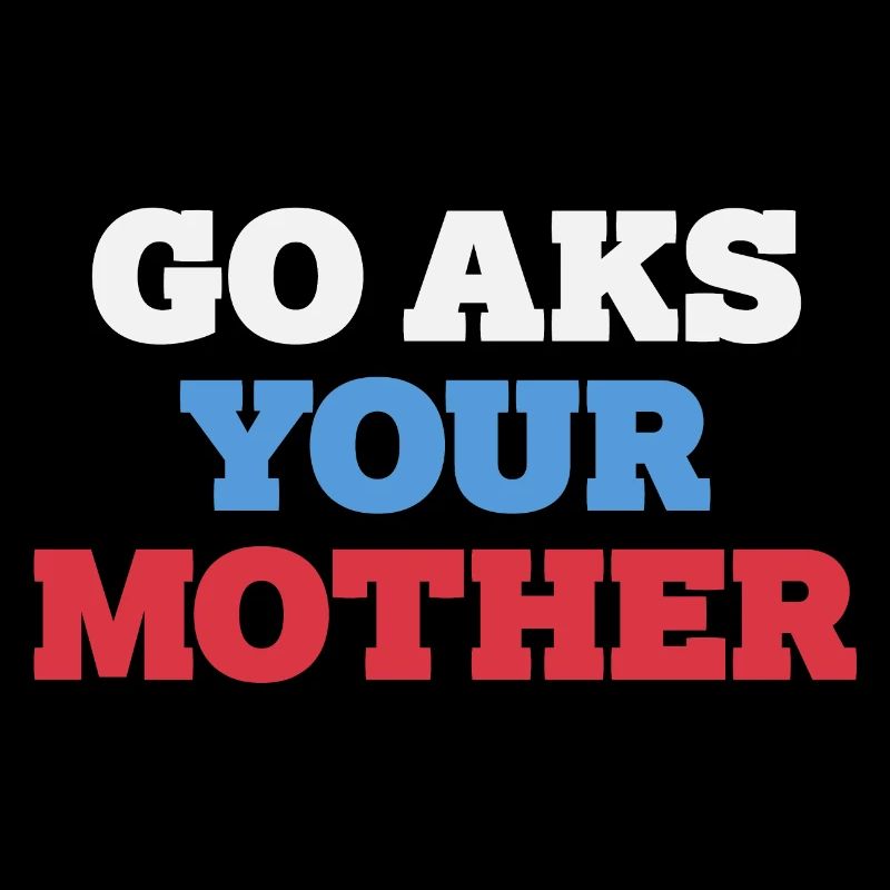 Geh, frag deine Mutter - Lustiger Papa Spruch