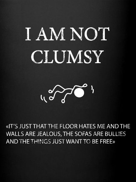 I'm not clumsy