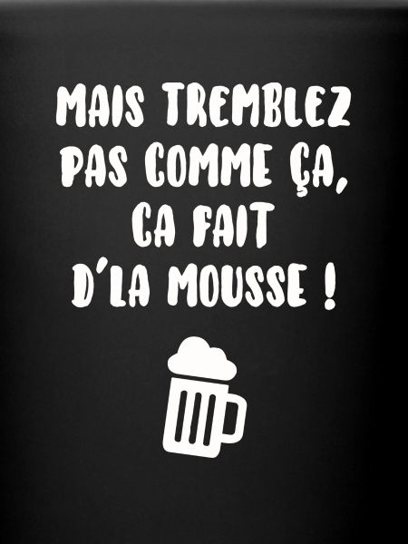 Tremblez pas comme ça…