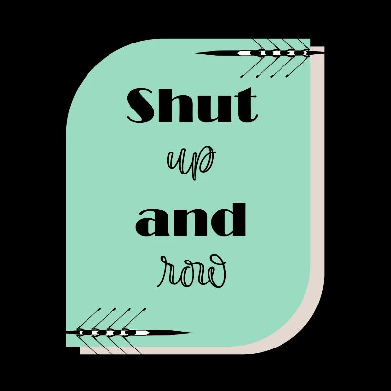 Shut up and row