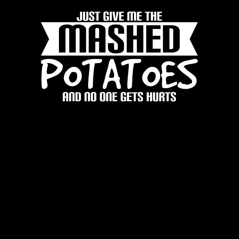 Just give me the mashed potatoes no one gets hurt