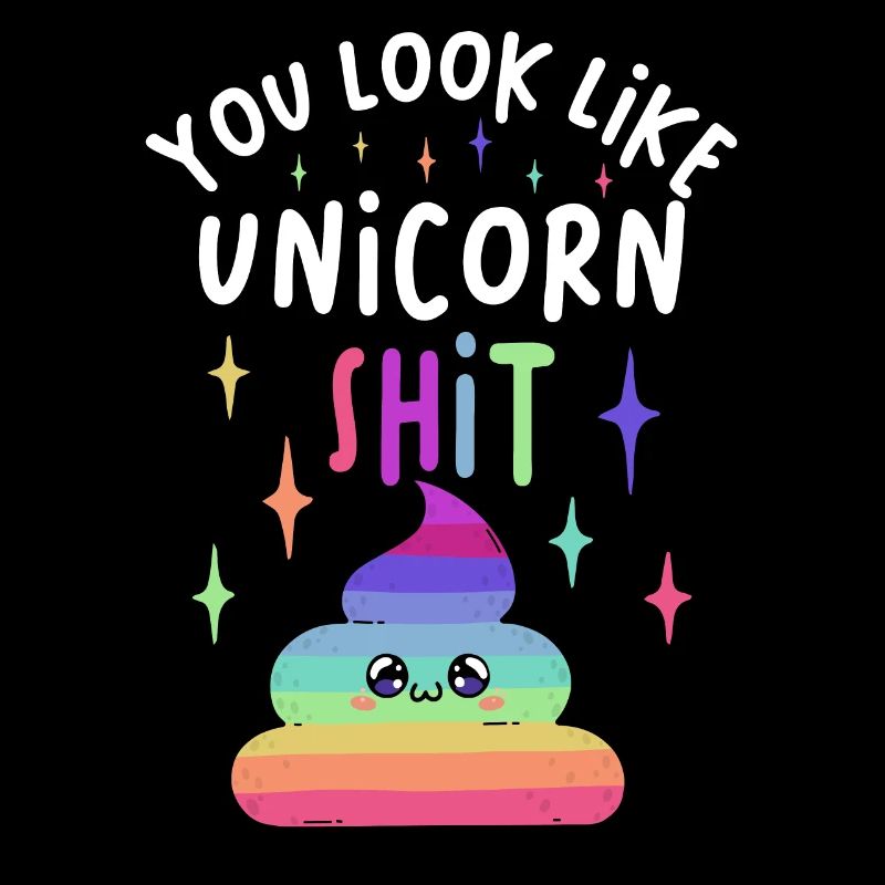 You Look like Unicorn Shit Lustiges Einhorn