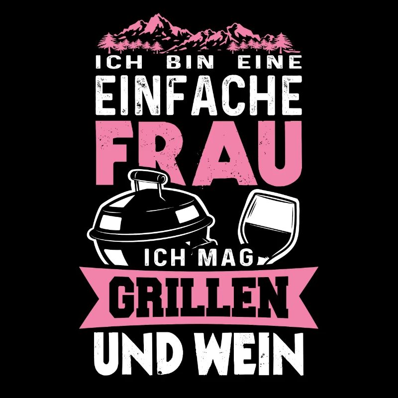 Ich bin eine einfache Frau Grillen und Wein