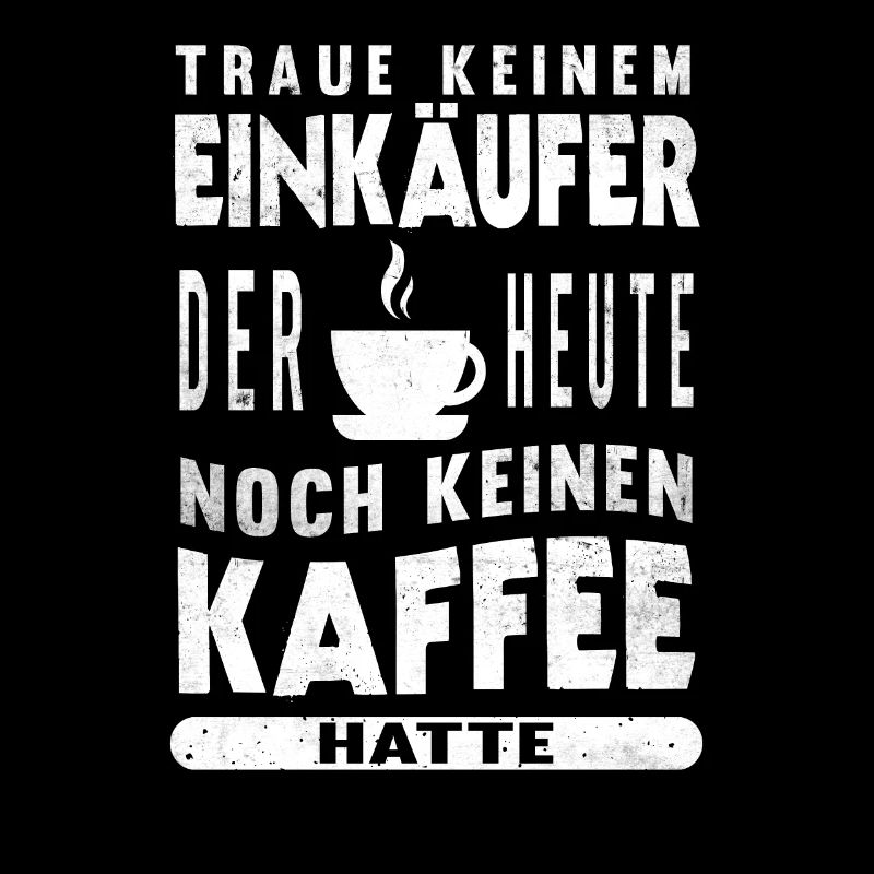 Einkauf Beruf Kaffee Bürohumor Lustiges Einkäufer