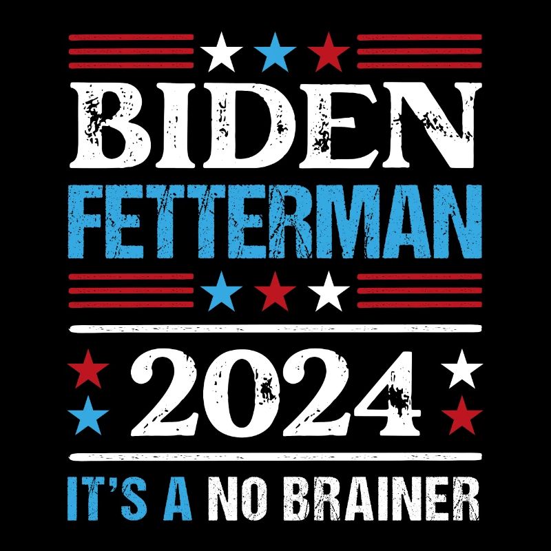 Biden Fetterman 2024 It's a No Brainer