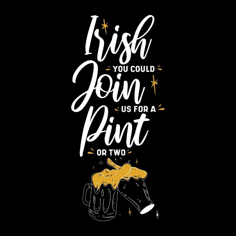 Irish You Could Join Us For A Pint Or Two