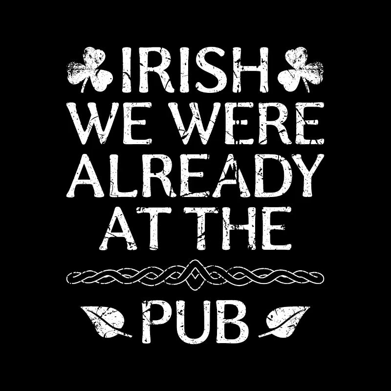 Irish we were already at the pub St. Patrick's Day