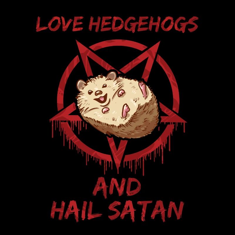 Love Hedgehogs and Hail Satan