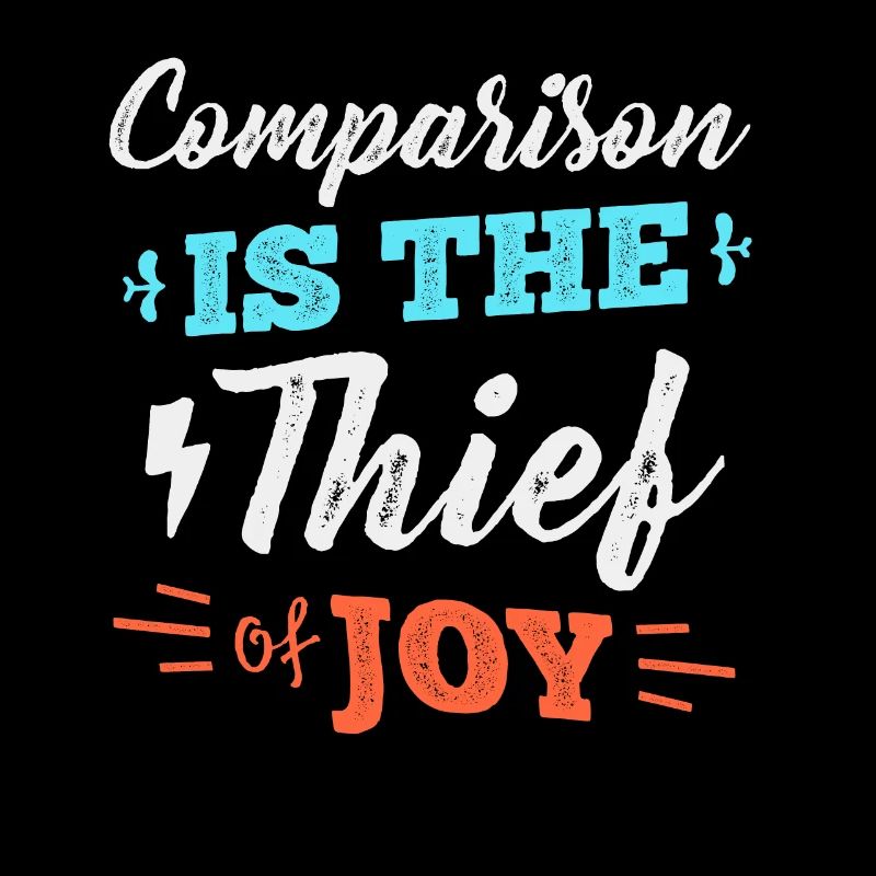 Comparison is the Thief of Joy Motivational