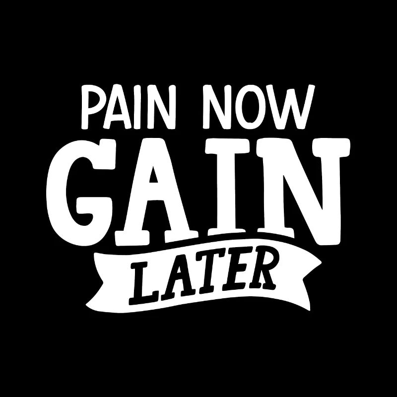 Pain today, gain tomorrow –