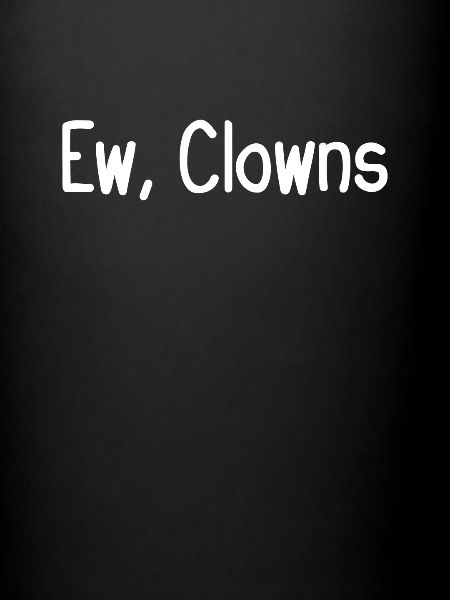 Ew, Clowns