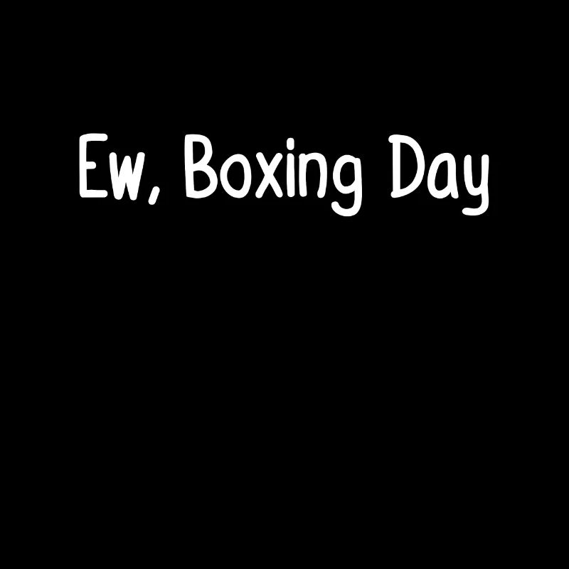 Ew, Boxing Day