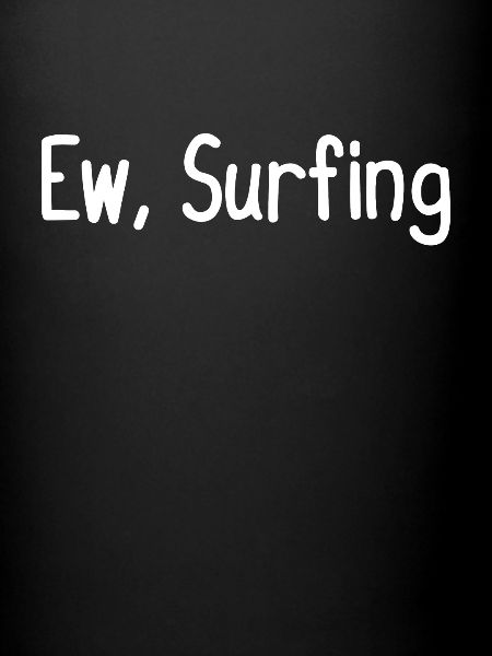 Ew, Surf