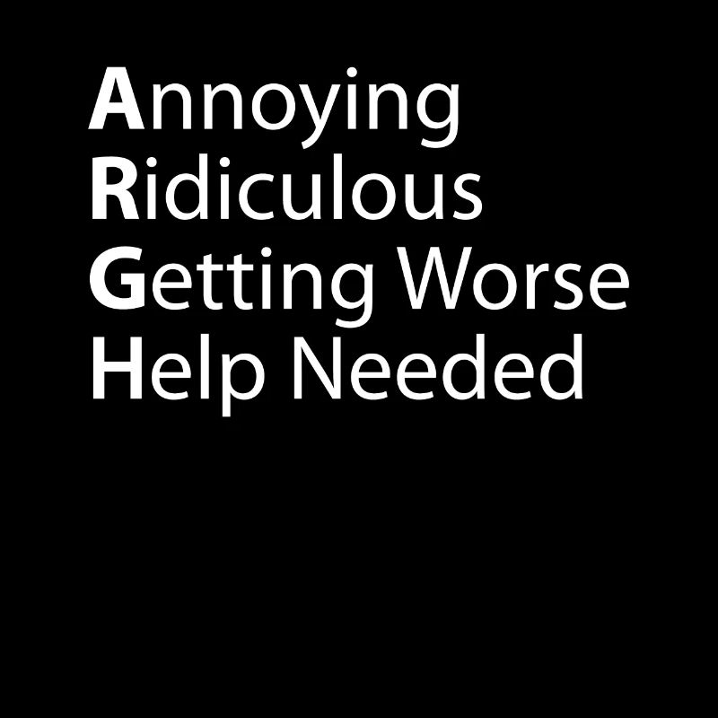 Argh Nervig, Lächerlich, Immer Schlimmer