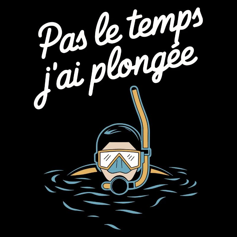 Pas Le Temps J'ai Plongée Sous Marine Humour