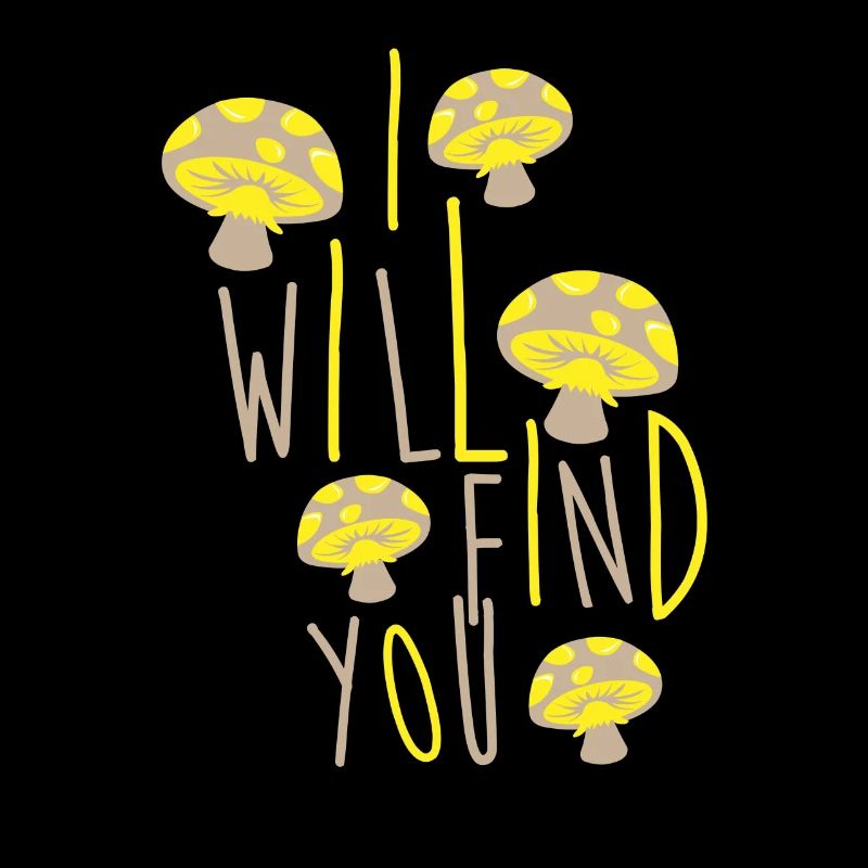 Funny Mushroom I will find you Gift