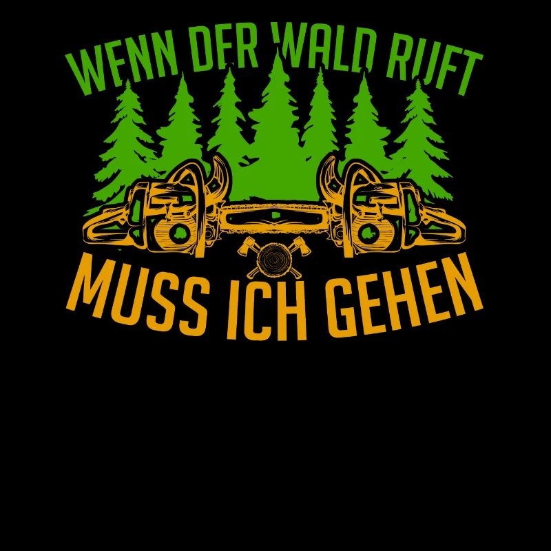 Wenn der Wald ruft muss ich gehen Holzfäller Wald