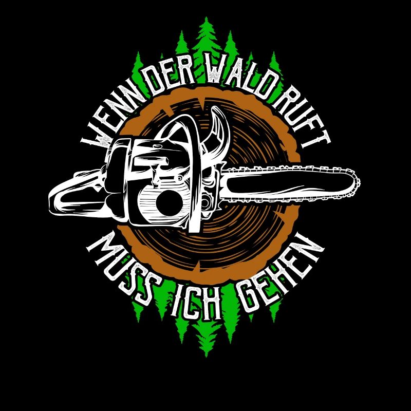 Wenn der Wald ruft muss ich gehen Holzfäller Wald