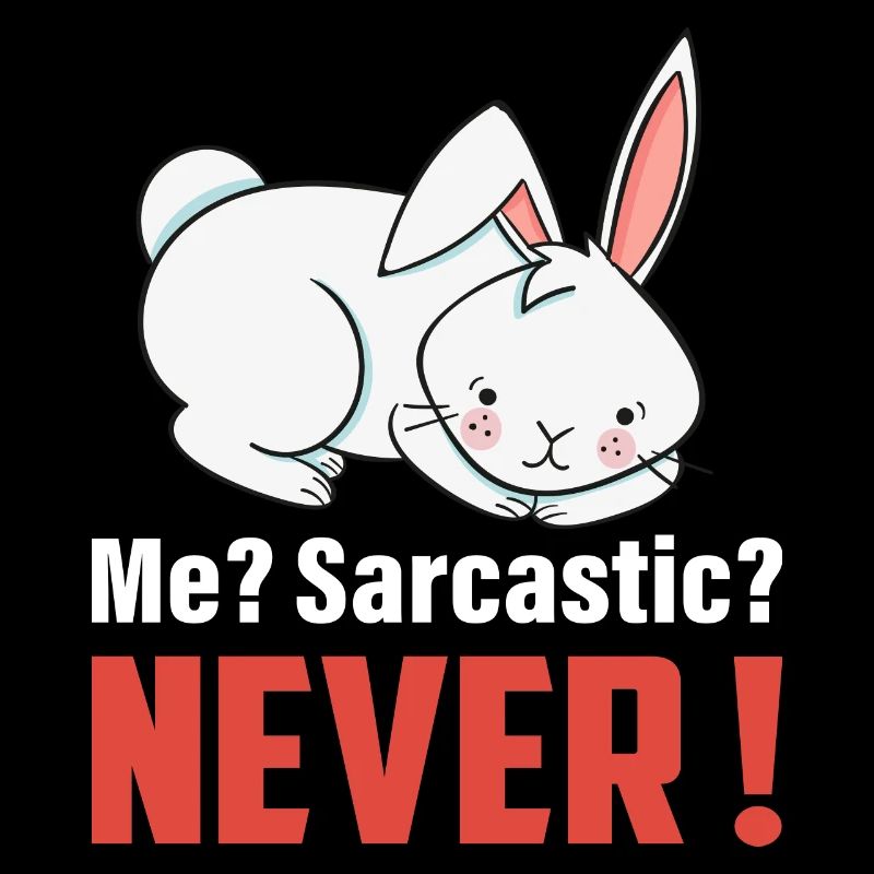 Me? Sarcastic? Never Cute Rabbit Easter Day