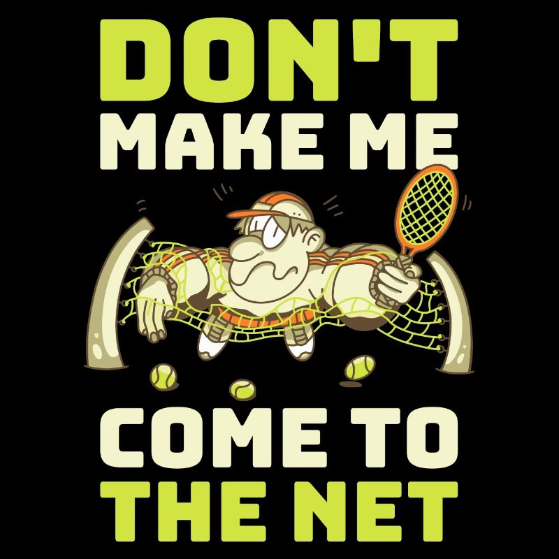 Don't Make Me Come To The Net Tennis Gift