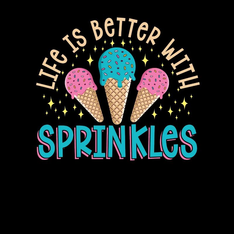 Life Is Better With Sprinkles Ice Cream Lover