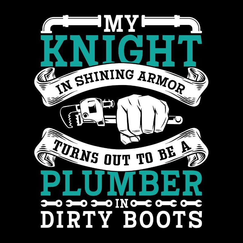 Plumber My Knight In Shining Armor Plumbing Pipe