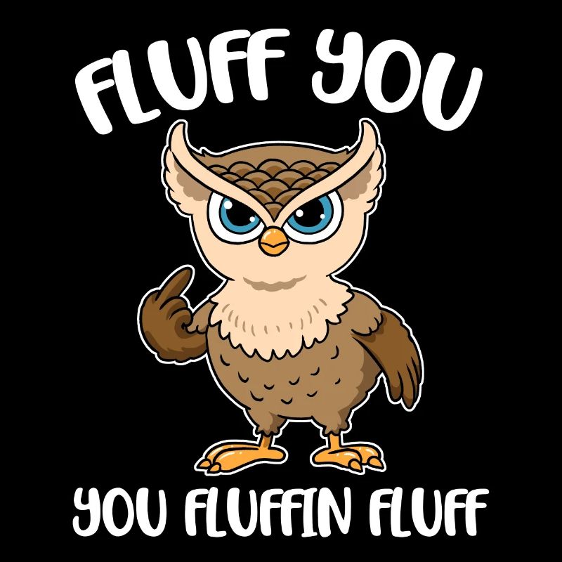 Fluff You You Fluffin Fluff Eule Geschenk