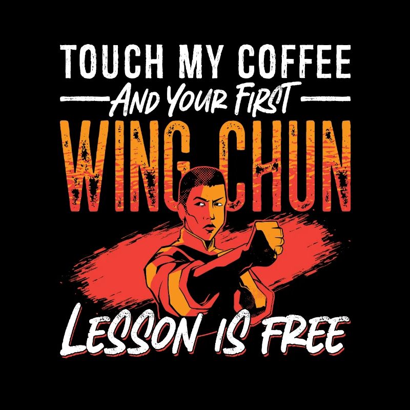 Wing Chun Touch My Coffee Fighter Kung Fu Combat