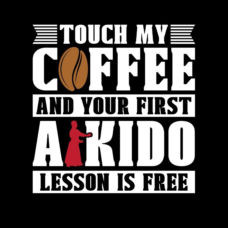 Aikido Touch My Coffee Fighter Martial Art Samurai