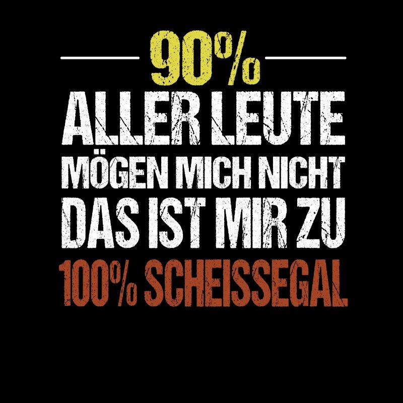 90% der Leute mögen mich nicht das ist mir egal