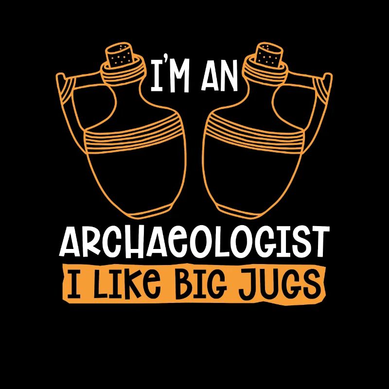 Archaeology I'm An Archaeologist Dig Archaeologist