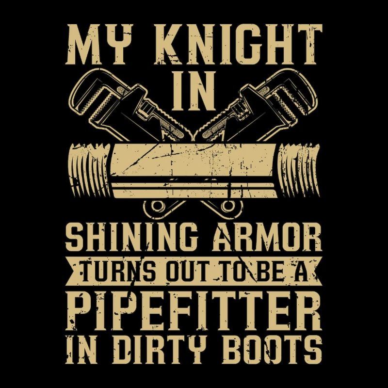 Pipefitter My Knight In Shining Pipes Pipefitters