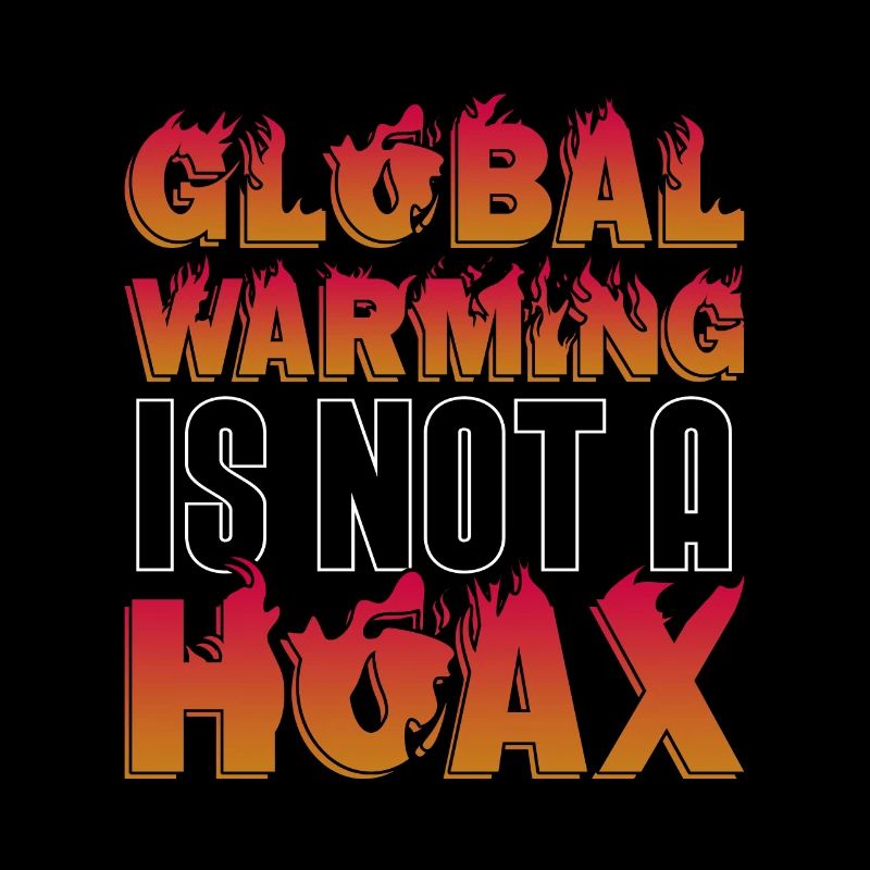 Global Warming Is Not A Hoax Environment Awareness