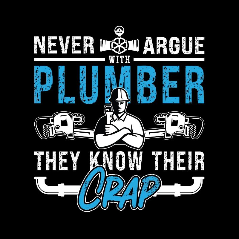 Plumber Never Argue Plumber Plumbing Tool Pipe