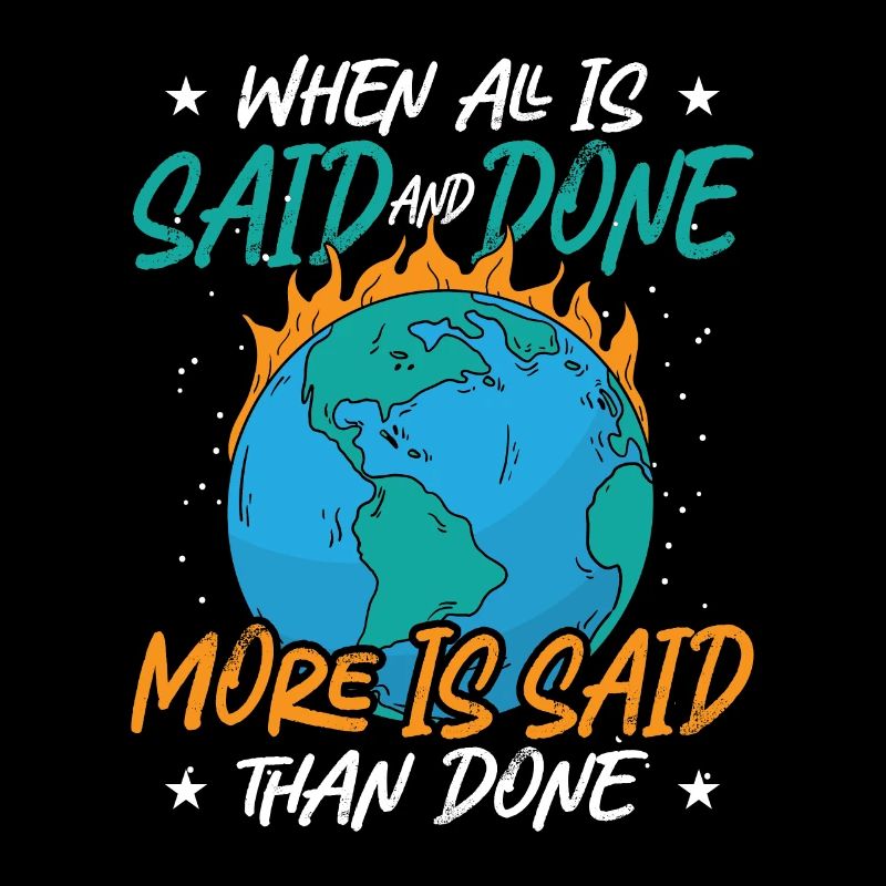 Climate Change When All Is Said And Done Awareness
