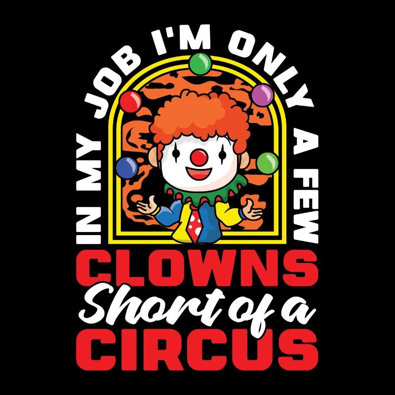 Circus Clown In My Job I'm Only A Circus Performer