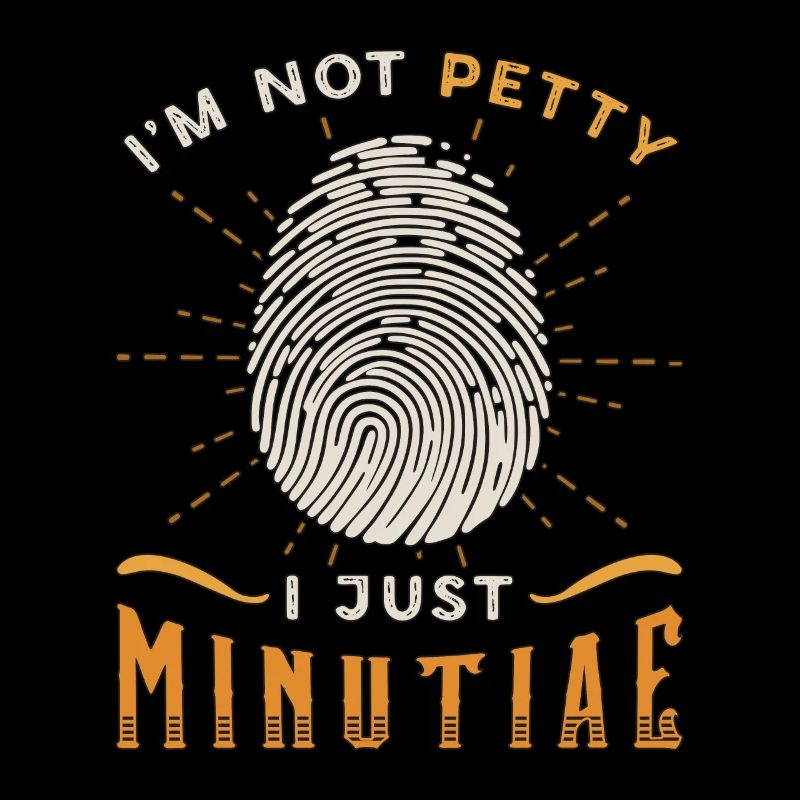 Forensic Science I'm Not Petty I Just Crime Scene