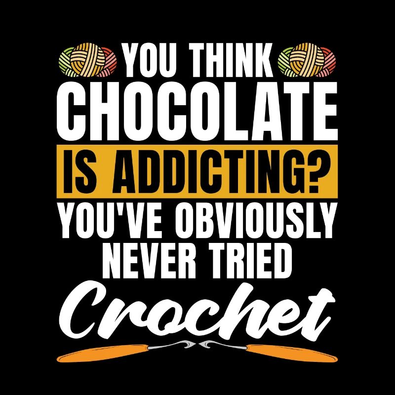 Crocheting You Think Chocolate Is Needlework Lover