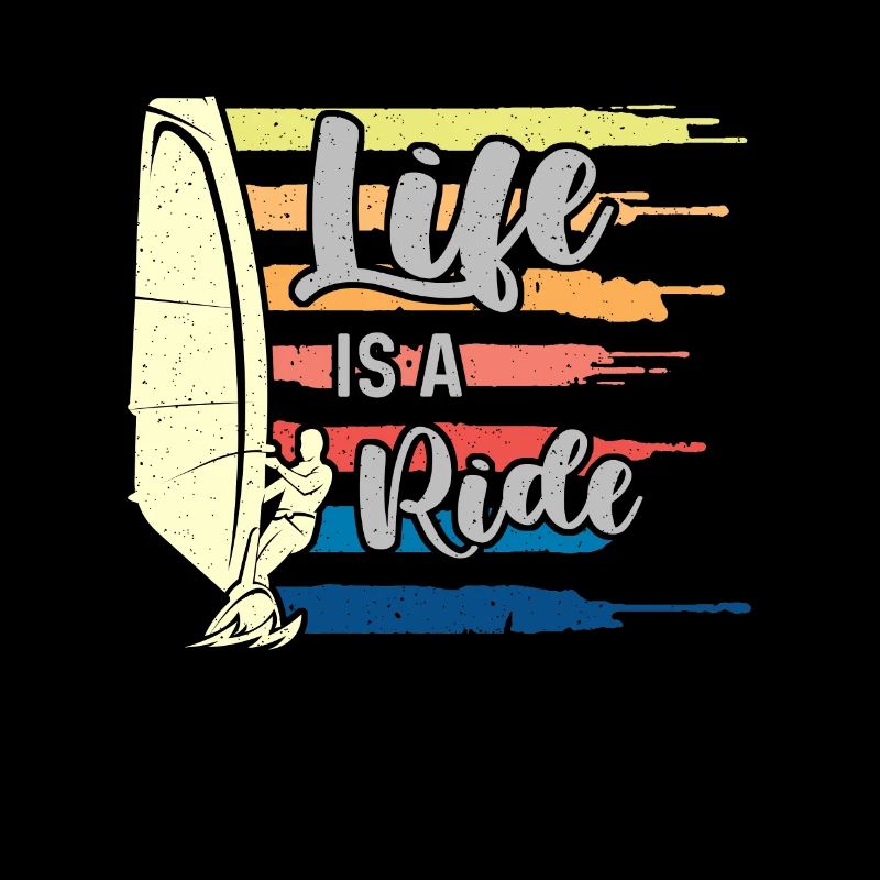 Windsurfing Life Is A Ride Surfboarder Water Sport