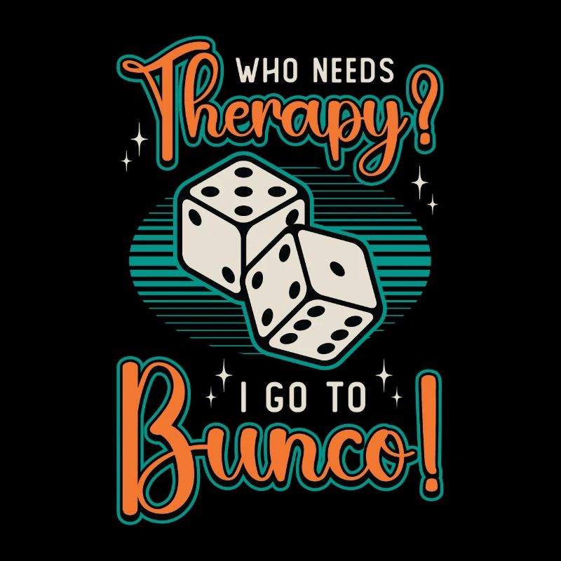 Bunco Who Needs Therapy I Go To Bunco Gambling