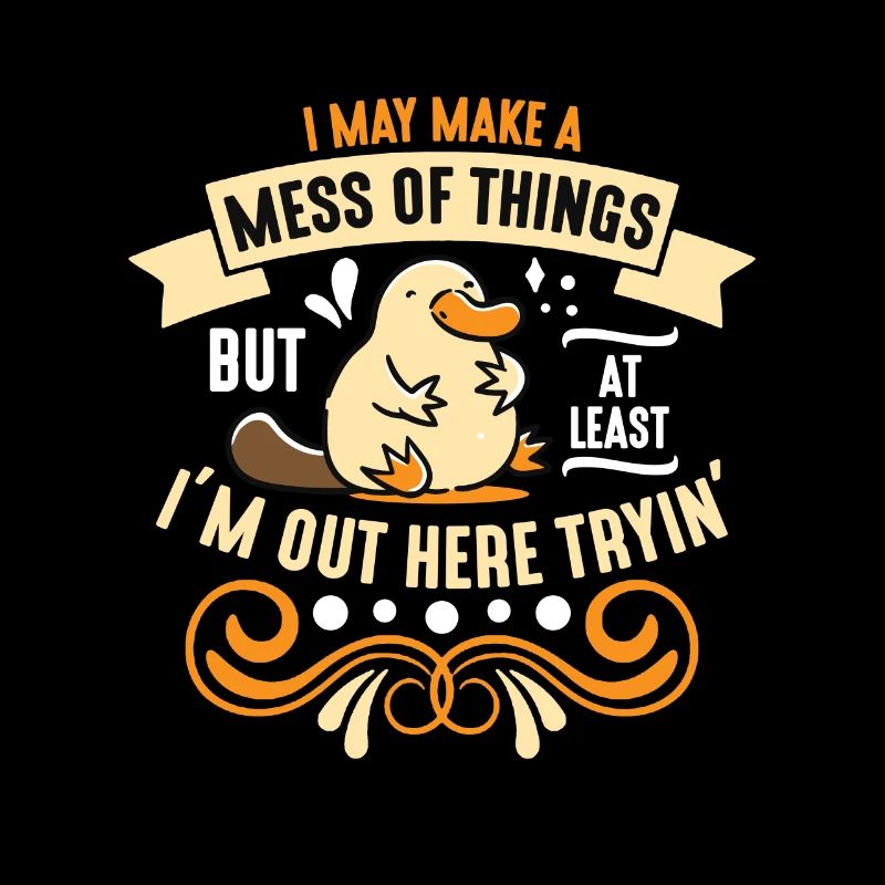 Platypus I May Make A Mess Semi-Aquatic Animals