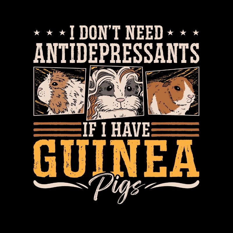 Guinea Pig I Don't Need Antidepressants Hamster