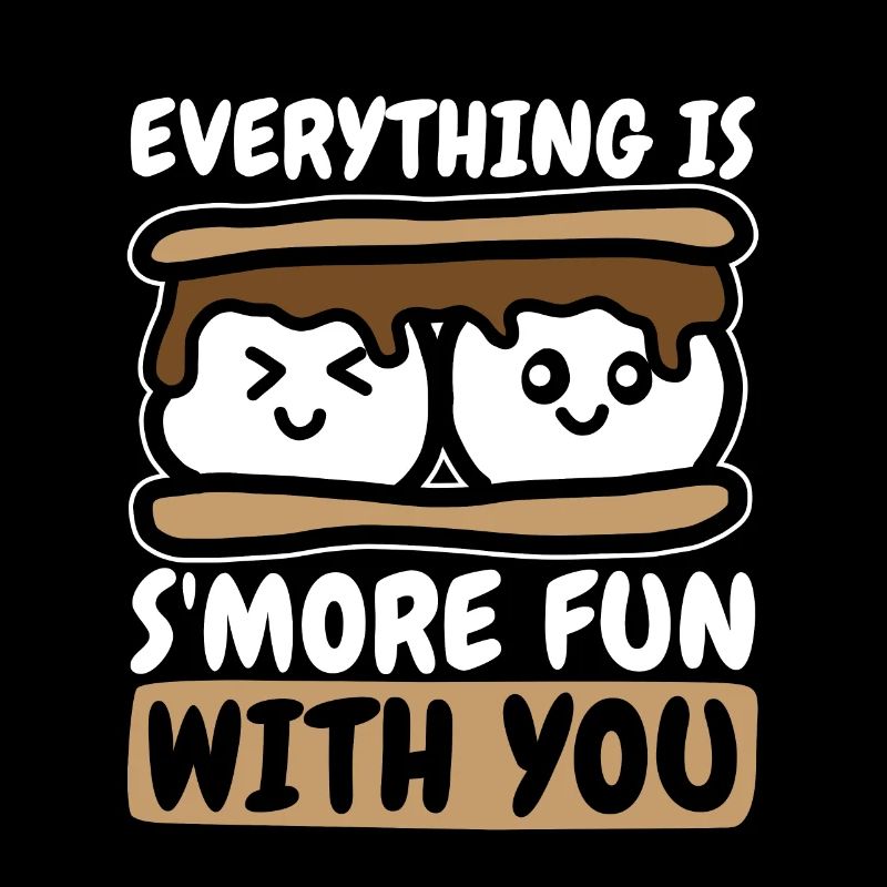 S'mores Everything Is S'more Fun With You Camping